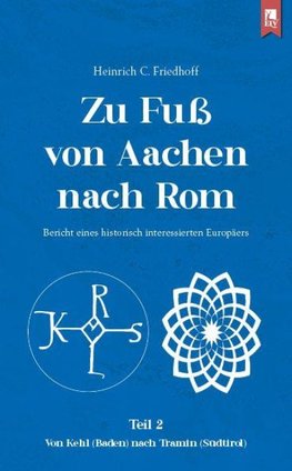 Zu Fuß von Aachen nach Rom: Bericht eines historisch interessierten Europäers