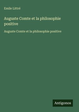 Auguste Comte et la philosophie positive