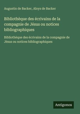 Bibliothèque des écrivains de la compagnie de Jésus ou notices bibliographiques