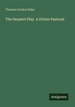 The Serpent Play. A Divine Pastoral