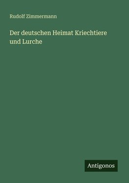 Der deutschen Heimat Kriechtiere und Lurche