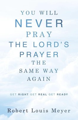 YOU WILL NEVER PRAY The Lord's Prayer THE SAME WAY AGAIN