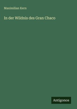 In der Wildnis des Gran Chaco
