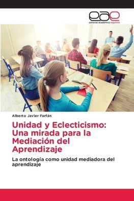 Unidad y Eclecticismo: Una mirada para la Mediación del Aprendizaje