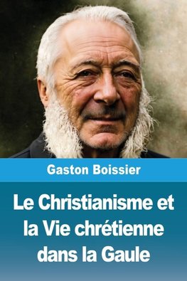 Le Christianisme et la Vie chrétienne dans la Gaule