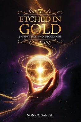 Etched in Gold; Journey back to Consciousness