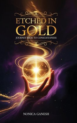 Etched in Gold; Journey back to Consciousness