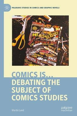 Comics is...: Debating the Subject of Comics Studies