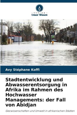 Stadtentwicklung und Abwasserentsorgung in Afrika im Rahmen des Hochwasser Managements: der Fall von Abidjan