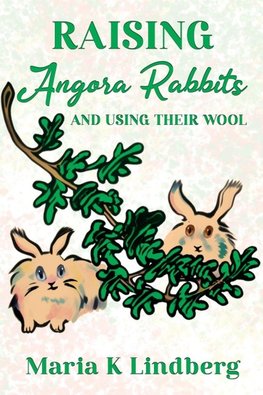 Raising Angora Rabbits and Using Their Wool