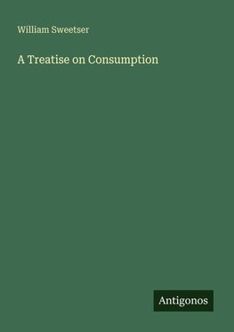 A Treatise on Consumption