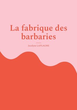 La fabrique des barbaries