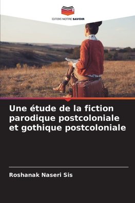 Une étude de la fiction parodique postcoloniale et gothique postcoloniale