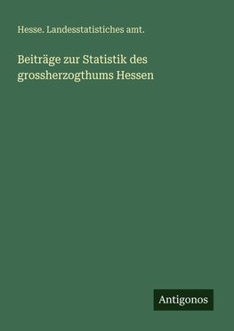 Beiträge zur Statistik des grossherzogthums Hessen