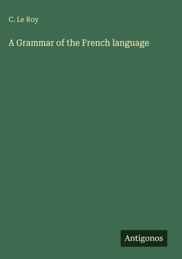 A Grammar of the French language