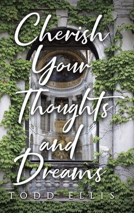 Cherish Your Thoughts and Dreams