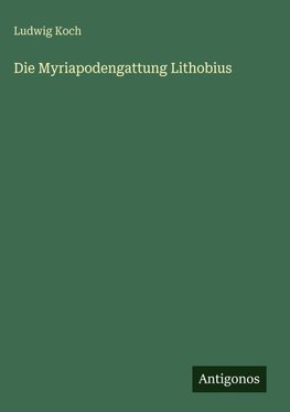 Die Myriapodengattung Lithobius
