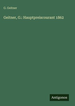 Geitner, G.: Hauptpreiscourant 1862