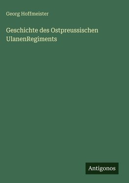 Geschichte des Ostpreussischen UlanenRegiments