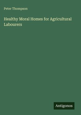 Healthy Moral Homes for Agricultural Labourers