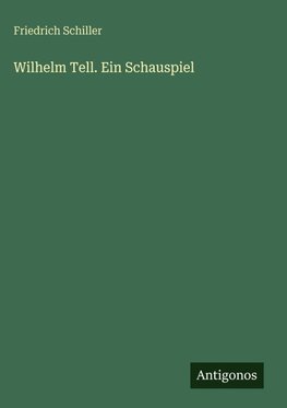 Wilhelm Tell. Ein Schauspiel