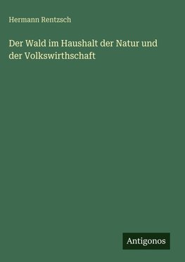 Der Wald im Haushalt der Natur und der Volkswirthschaft