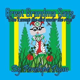 Great Grandma Says, "Don't sweep the dirt under the rug!"