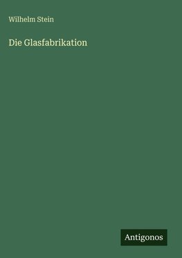 Die Glasfabrikation