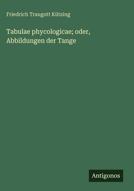 Tabulae phycologicae; oder, Abbildungen der Tange