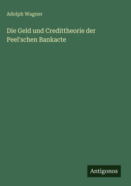 Die Geld und Credittheorie der Peel'schen Bankacte