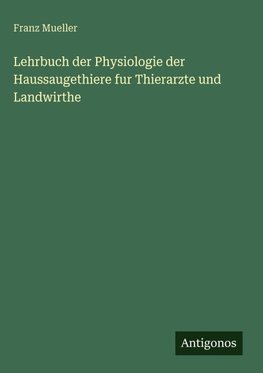 Lehrbuch der Physiologie der Haussaugethiere fur Thierarzte und Landwirthe