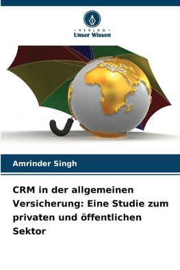 CRM in der allgemeinen Versicherung: Eine Studie zum privaten und öffentlichen Sektor