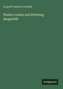 Pindar's Leben und Dichtung dargestellt