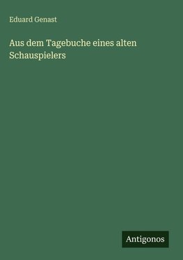 Aus dem Tagebuche eines alten Schauspielers