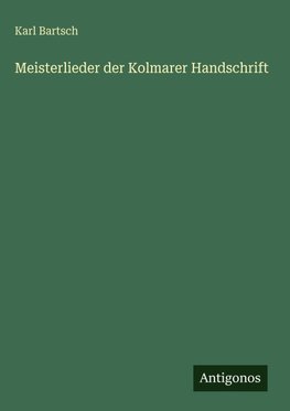 Meisterlieder der Kolmarer Handschrift