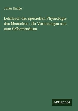 Lehrbuch der speciellen Physiologie des Menschen : für Vorlesungen und zum Selbststudium