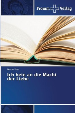 Ich bete an die Macht der Liebe