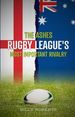 The Ashes - Rugby League's Most Important Rivalry