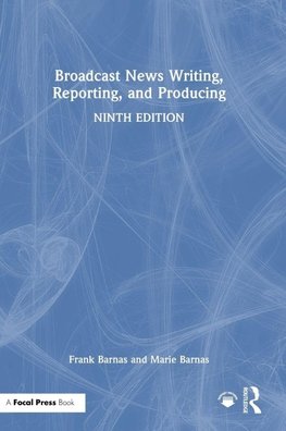 Broadcast News Writing, Reporting, and Producing