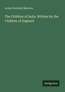 The Children of India. Written for the Children of England