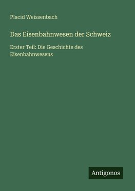 Das Eisenbahnwesen der Schweiz