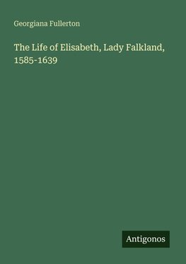 The Life of Elisabeth, Lady Falkland, 1585-1639