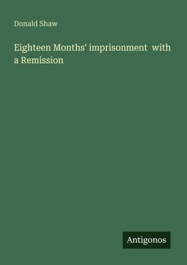 Eighteen Months' imprisonment  with a Remission