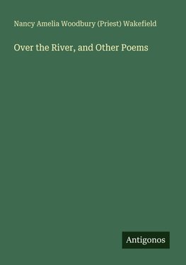Over the River, and Other Poems