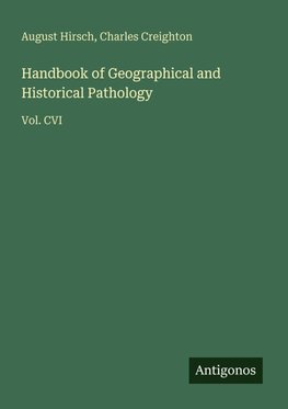 Handbook of Geographical and Historical Pathology