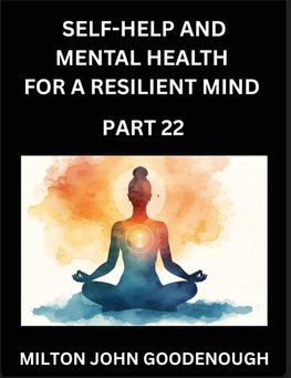 Self-help and Mental Health for a Resilient Mind (Part 22)