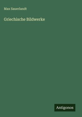 Griechische Bildwerke