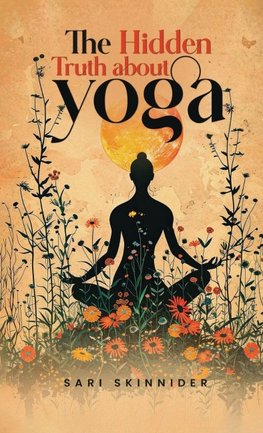 The Hidden Truth about Yoga