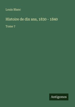 Histoire de dix ans, 1830 - 1840