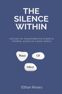The Silence Within   Explore the transformative power of internal silence in a noisy world